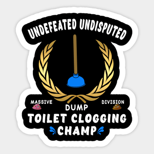 Funny Undefeated Massive Dump Division Toilet Clogging Champ Sticker